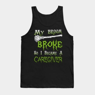 My Broom Broke So I Became A Caregiver Tank Top